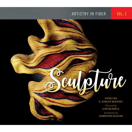 Artistry In Fiber, Volume 2: Sculptural Textile Forms 1