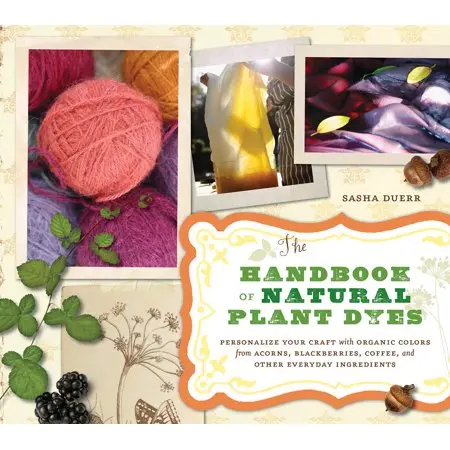 The Handbook Of Natural Plant Dyes: Eco-Friendly Color Extraction From Everyday Ingredients 1